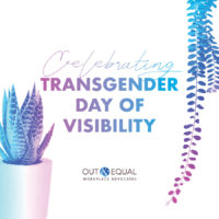 Celebrating Transgender Day of Visibility. Out & Equal.